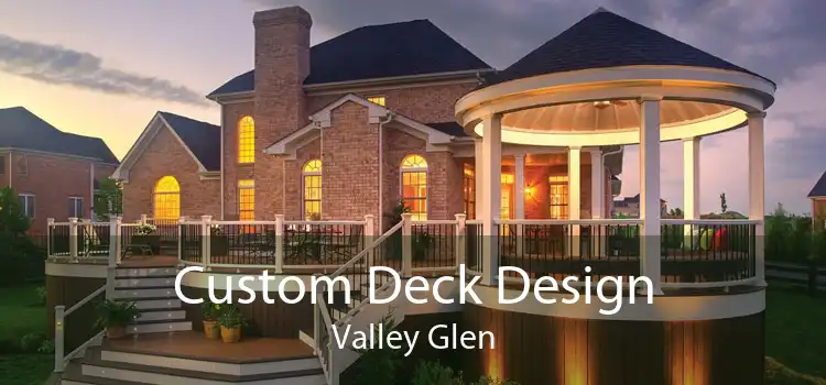 Custom Deck Design Valley Glen